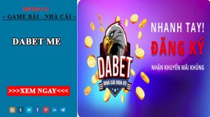 Dabet me – Nhà cái Dabet uy tín an toàn mới nhất bây giờ