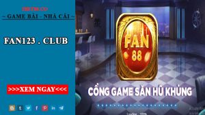 Fan123.club- Cổng game đổi thưởng lôi cuốn giới trẻ năm 2022