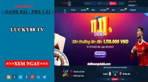 lucky88 tv - Cổng game uy tín tạo nên niềm tin cho các đại gia