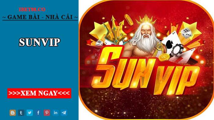 Sunvip - Trải nghiệm liền tay nhận ngay ưu đãi khủng 