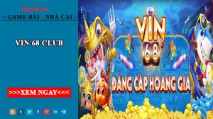 Vin68 club - cổng game uy tín được nhiều người lựa chọn