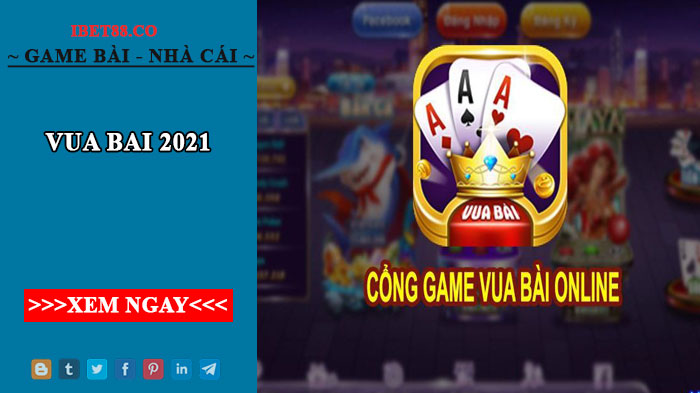 Vua bài 2021 - Cổng game cá cược trực tuyến uy tín nhất