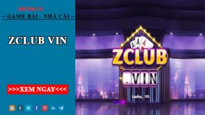 Giới thiệu ZClub Vin -Thiên đường game nổ hũ thời thượng