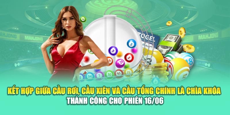 Kết hợp giữa cầu rơi, cầu xiên và cầu tổng chính là chìa khóa thành công cho phiên 16/06