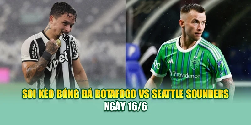 Soi Kèo Bóng Đá Botafogo Vs Seattle Sounders Cùng ibet88.tech 1 Soi kèo bóng đá Botafogo vs Seattle Sounders ngày 16/6