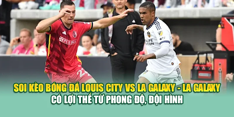 Soi Kèo Bóng Đá Louis City Vs LA Galaxy Từ ibet88.tech 3 Soi kèo bóng đá Louis City vs LA Galaxy - LA Galaxy có lợi thế từ phong độ, đội hình