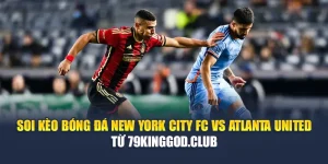 Soi Kèo Bóng Đá New York City FC Vs Atlanta United Từ ibet88.tech