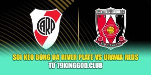 Soi Kèo Bóng Đá River Plate Vs Urawa Reds Từ ibet88.tech
